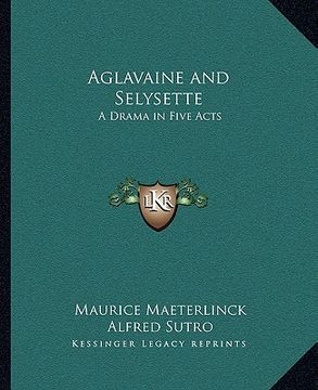 portada aglavaine and selysette: a drama in five acts