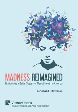 portada Madness Reimagined: Envisioning a Better System of Mental Health in America (Cognitive Science and Psychology) (en Inglés)