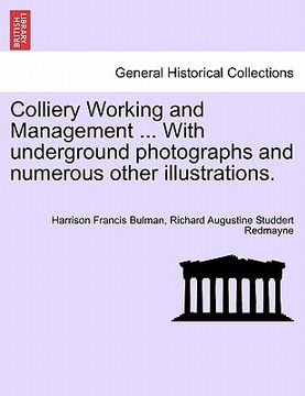 portada colliery working and management ... with underground photographs and numerous other illustrations. (en Inglés)