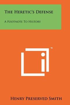 portada the heretic's defense: a footnote to history