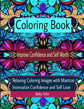 portada Coloring Book Improve Confidence and Self Worth: Relaxing Coloring Images with Mantras Internalize Confidence and Self Love
