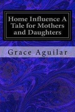 portada Home Influence A Tale for Mothers and Daughters (en Inglés)