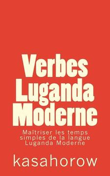 portada Verbes Luganda Moderne: Maîtriser les temps simples de la langue Luganda Moderne (en Francés)