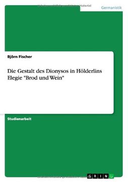 portada Die Gestalt des Dionysos in Hölderlins Elegie "Brod und Wein"