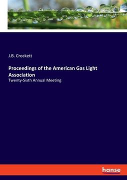 portada Proceedings of the American Gas Light Association: Twenty-Sixth Annual Meeting (en Inglés)