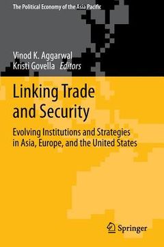 portada Linking Trade and Security: Evolving Institutions and Strategies in Asia, Europe, and the United States (en Inglés)