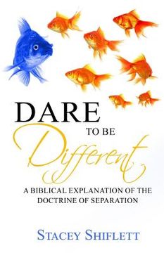 portada Dare To Be Different: A Biblical Explanation of the Doctrine of Separation (en Inglés)