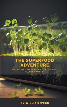 portada The Superfood Adventure: Unlocking Nature's Nutritional Powerhouses (en Inglés)