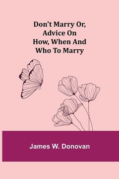 portada Don't Marry or, Advice on How, When and Who to Marry (in English)