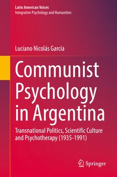 portada Communist Psychology in Argentina: Transnational Politics, Scientific Culture and Psychotherapy (1935-1991) (in English)