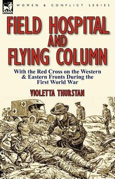 portada field hospital and flying column: with the red cross on the western & eastern fronts during the first world war (in English)