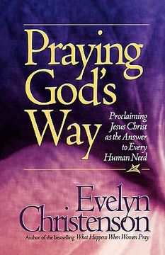 portada praying god's way; proclaiming jesus christ as the answer to every human need (en Inglés)