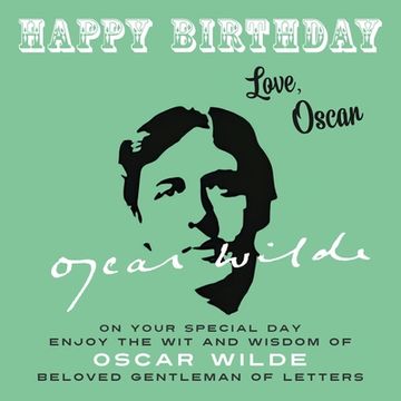 portada Happy Birthday-Love, Oscar: On Your Special Day, Enjoy the Wit and Wisdom of Oscar Wilde, Beloved Gentleman of Letters (en Inglés)