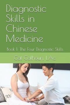 portada Diagnostic Skills in Chinese Medicine: Book 1: The Four Diagnostic Skills (en Inglés)