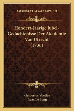 portada Hondert-Jaarige Jubel-Gedachtenisse Der Akademie Van Utrecht (1736)