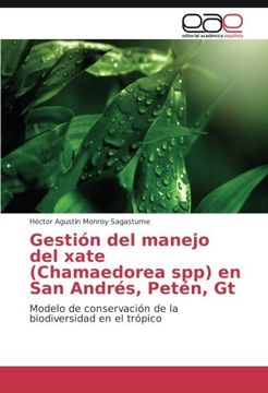 portada Gestión del manejo del xate (Chamaedorea spp) en San Andrés, Petén, Gt: Modelo de conservación de la biodiversidad en el trópico (Spanish Edition)