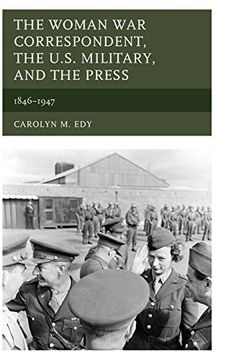 portada The Woman war Correspondent, the U. S. Military, and the Press: 1846–1947 (en Inglés)