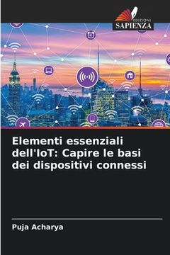 portada Elementi essenziali dell'IoT: Capire le basi dei dispositivi connessi (in Italian)