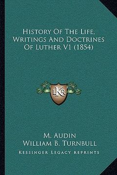 portada history of the life, writings and doctrines of luther v1 (1854) (en Inglés)