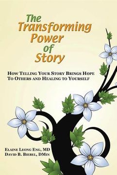 portada the transforming power of story: how telling your story brings hope to others and healing to yourself (en Inglés)