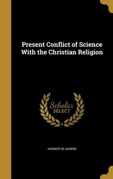 portada Present Conflict of Science With the Christian Religion