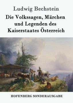 portada Die Volkssagen, Märchen und Legenden des Kaiserstaates Österreich (en Alemán)