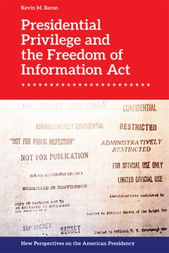 portada Presidential Privilege and the Freedom of Information act (New Perspectives on the American Presidency) 