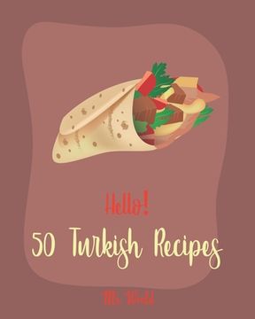 portada Hello! 50 Turkish Recipes: Best Turkish Cookbook Ever For Beginners [Lamb Cookbook, Kebab Cookbook, Meat Marinade Recipes, Greek Yogurt Recipes, (en Inglés)