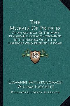 portada the morals of princes: or an abstract of the most remarkable passages contained in the history of all the emperors who reigned in rome (1729) (en Inglés)