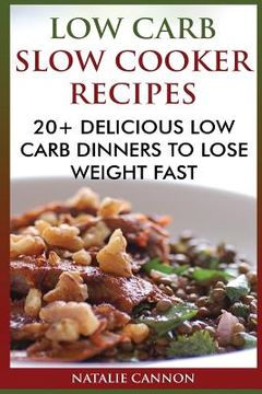 portada Low Carb Slow Cooker Recipes: 20+ Delicious Low Carb Dinners To Lose Weight Fast (en Inglés)