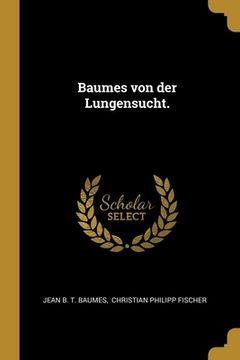 portada Baumes von der Lungensucht. (in German)