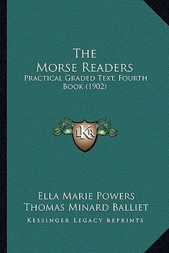 portada the morse readers: practical graded text, fourth book (1902) (en Inglés)