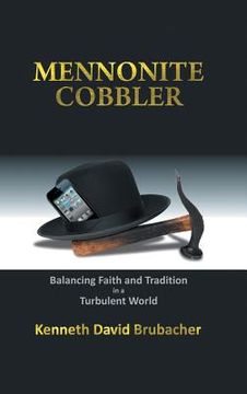 portada Mennonite Cobbler: Balancing Faith and Tradition in a Turbulent World (en Inglés)