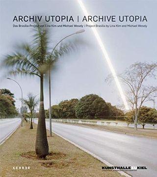 portada Archive Utopia: Project Brasília by Lina kim and Michael Wesely 