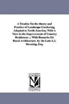 portada a   treatise on the theory and practice of landscape gardening, adapted to north america; with a view to the improvement of country residences ... wit