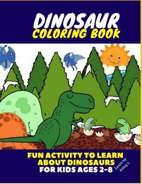portada Dinosaur Coloring Book - Fun Activity to Learn about Dinosaurs for Kids Ages 2-8