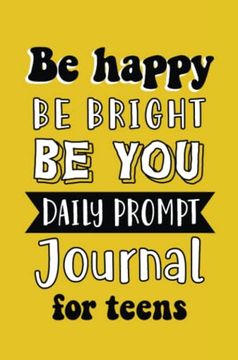 portada Be Happy be Bright be You: Daily Prompt Journal for Teens Boys, Creative Writing for Happiness, Self-Confidence and Self-Discovery, fun Libs (en Inglés)