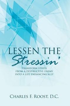 portada Lessen the Stressin': Transform stress from a destructive enemy into a life enhancing ally (en Inglés)