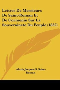 portada Lettres De Messieurs De Saint-Roman Et De Cormenin Sur La Souverainete Du Peuple (1832) (en Francés)