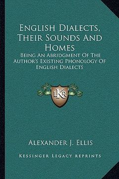 portada english dialects, their sounds and homes: being an abridgment of the author's existing phonology of english dialects (en Inglés)