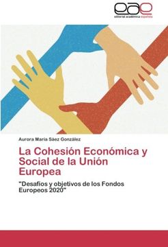 portada La Cohesión Económica y Social de la Unión Europea: "Desafíos y objetivos de los Fondos Europeos 2020"