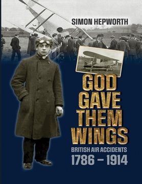 portada God Gave Them Wings: British Air Accidents 1786 - 1914 (en Inglés)