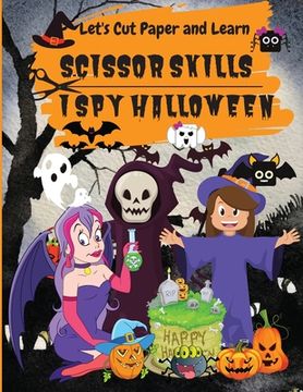portada I Spy Halloween: Let's Cut Paper and Learn, Scissor Skills-My First Scissor Cutting Activity Practice Workbook Ages 3-5 (en Inglés)