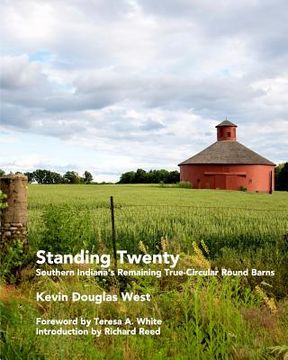portada Standing Twenty: Southern Indiana's Remaining True-Circular Round Barns (en Inglés)