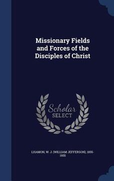 portada Missionary Fields and Forces of the Disciples of Christ (in English)