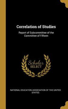 portada Correlation of Studies: Report of Subcommittee of the Committee of Fifteen (en Inglés)