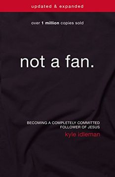portada Not a Fan Updated and Expanded: Becoming a Completely Committed Follower of Jesus