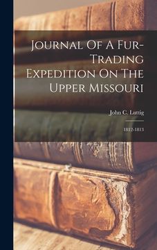 portada Journal Of A Fur-trading Expedition On The Upper Missouri: 1812-1813 (en Inglés)