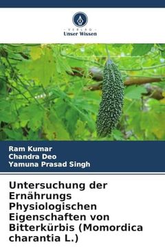 Untersuchung der Ernährungs Physiologischen Eigenschaften von Bitterkürbis (en Alemán)