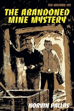 portada The Abandoned Mine Mystery: Ted Wilford #13 (en Inglés)